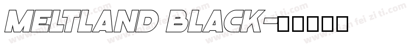 Meltland Black字体转换